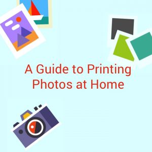 A Guide to Printing Photos at Home