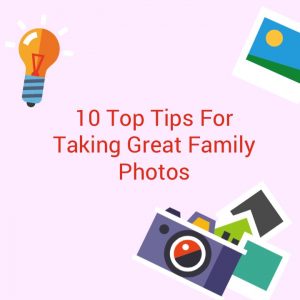 10 top tips for taking great family photos