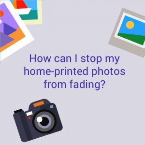 How can I stop my home-printed photos from fading?